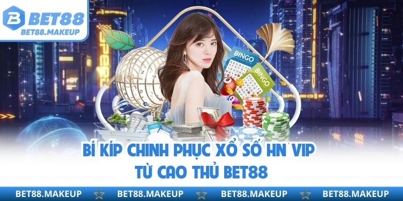 Bí kíp chinh phục Xổ số HN VIP từ cao thủ BET88