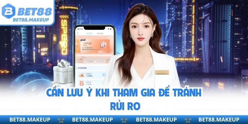 Cần lưu ý khi tham gia để tránh rủi ro