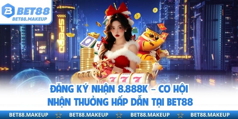 Đăng ký nhận 8.888k
