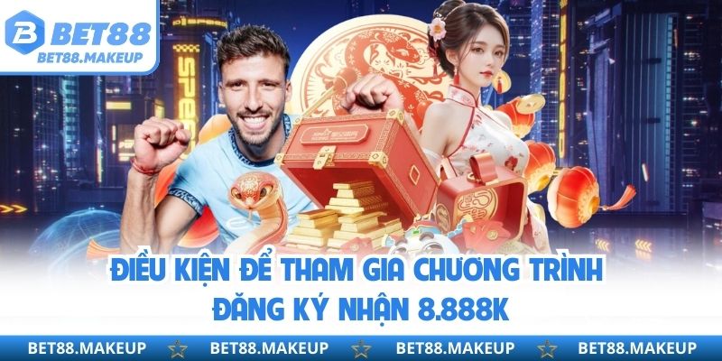 Điều kiện để tham gia chương trình đăng ký nhận 8.888k 