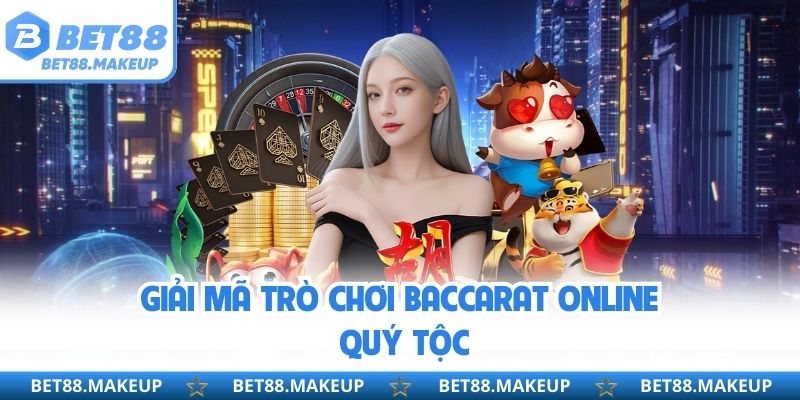 Giải mã trò chơi Baccarat online quý tộc 