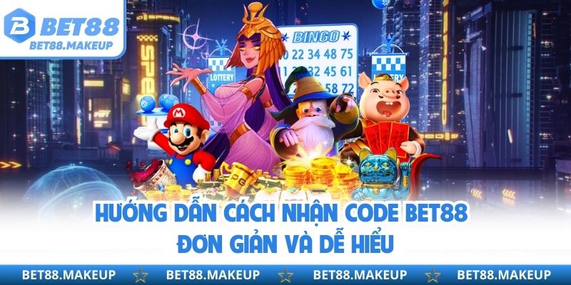 Hướng dẫn cách nhận code BET88 đơn giản và dễ hiểu