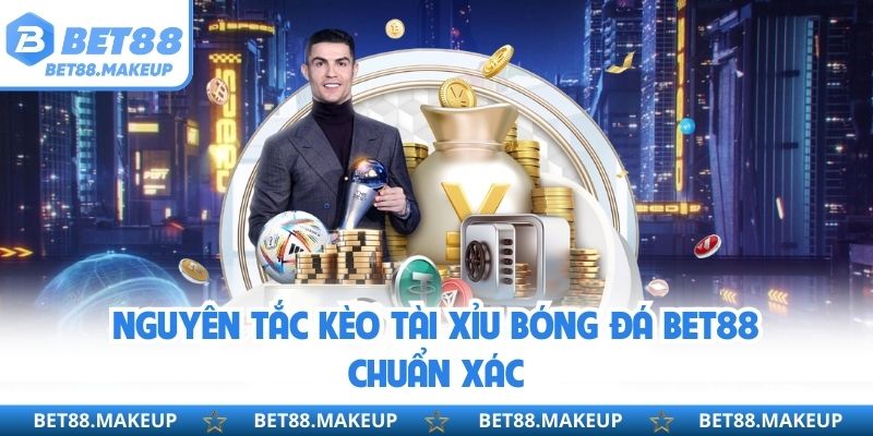 Nguyên tắc kèo tài xỉu bóng đá BET88 chuẩn xác