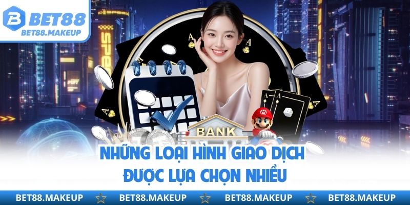Những loại hình giao dịch được lựa chọn nhiều