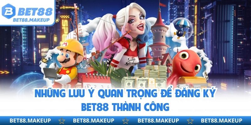 Những lưu ý quan trọng để đăng ký BET88 thành công