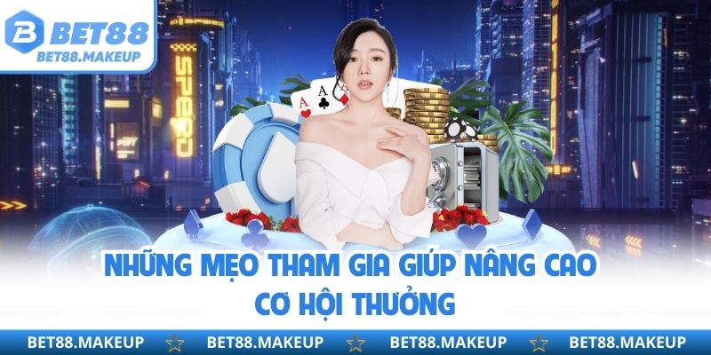 Những mẹo tham gia giúp nâng cao cơ hội thưởng