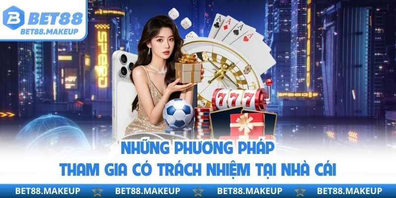 Những phương pháp tham gia có trách nhiệm tại nhà cái