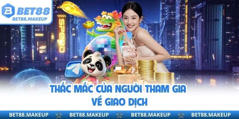 Thắc mắc của người tham gia về giao dịch