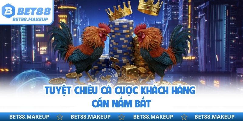 Tuyệt chiêu cá cược khách hàng cần nắm bắt