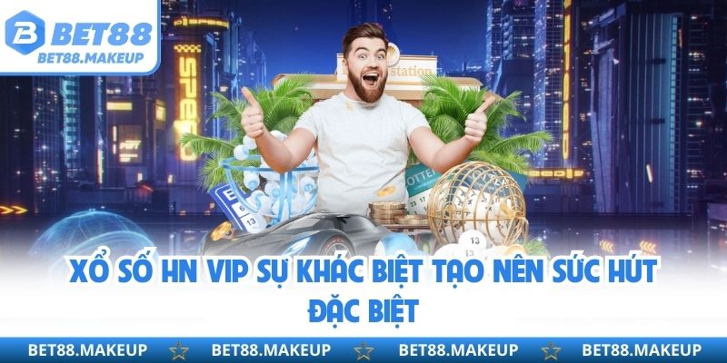 Xổ số HN VIP sự khác biệt tạo nên sức hút đặc biệt